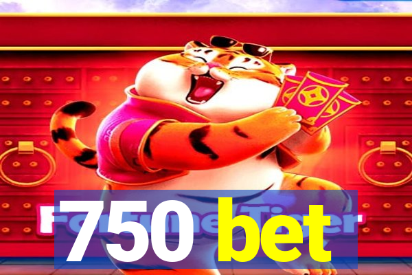 750 bet